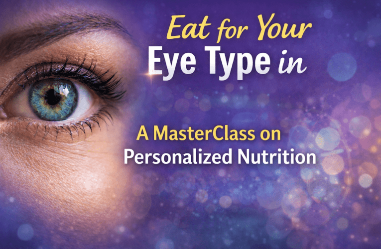 Eat for Your Eye Type in Flowermound: A MasterClass on Personalized Nutrition